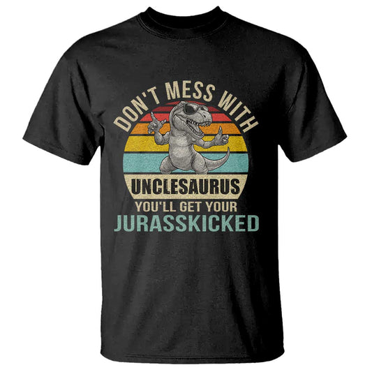funny-uncle-dinosaur-t-shirt-dont-mess-with-unclesaurus-youll-get-jurasskicked