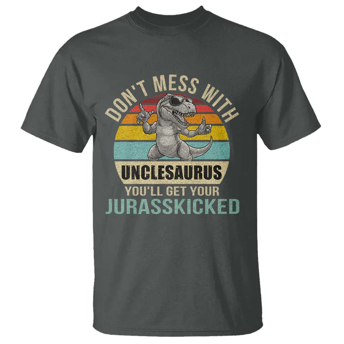 funny-uncle-dinosaur-t-shirt-dont-mess-with-unclesaurus-youll-get-jurasskicked