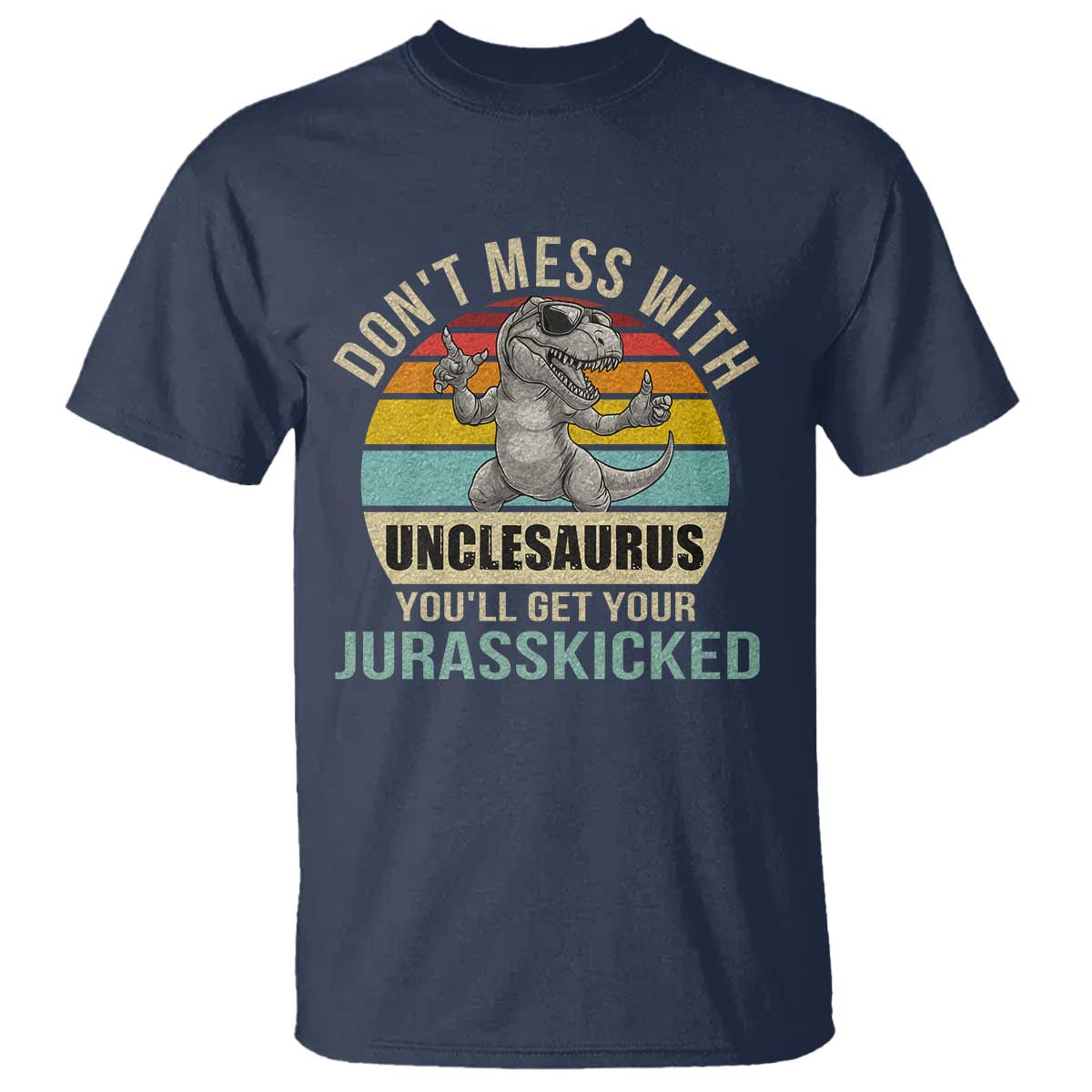 funny-uncle-dinosaur-t-shirt-dont-mess-with-unclesaurus-youll-get-jurasskicked
