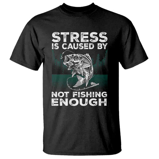 funny-fishing-t-shirt-stress-is-caused-by-not-fishing-enough-bass-fly-lovers-fisherman