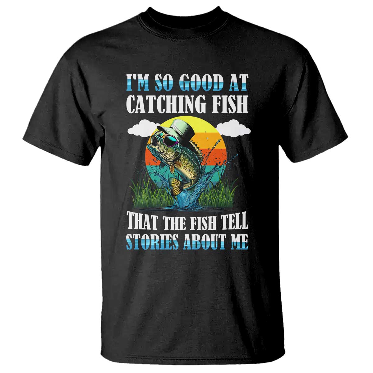 funny-fishing-t-shirt-im-so-good-at-catching-fish-that-the-fish-tell-stories-about-me