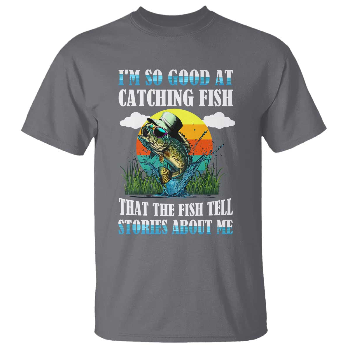funny-fishing-t-shirt-im-so-good-at-catching-fish-that-the-fish-tell-stories-about-me