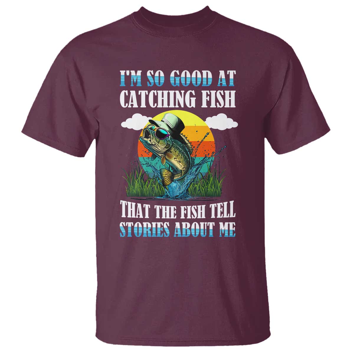 funny-fishing-t-shirt-im-so-good-at-catching-fish-that-the-fish-tell-stories-about-me