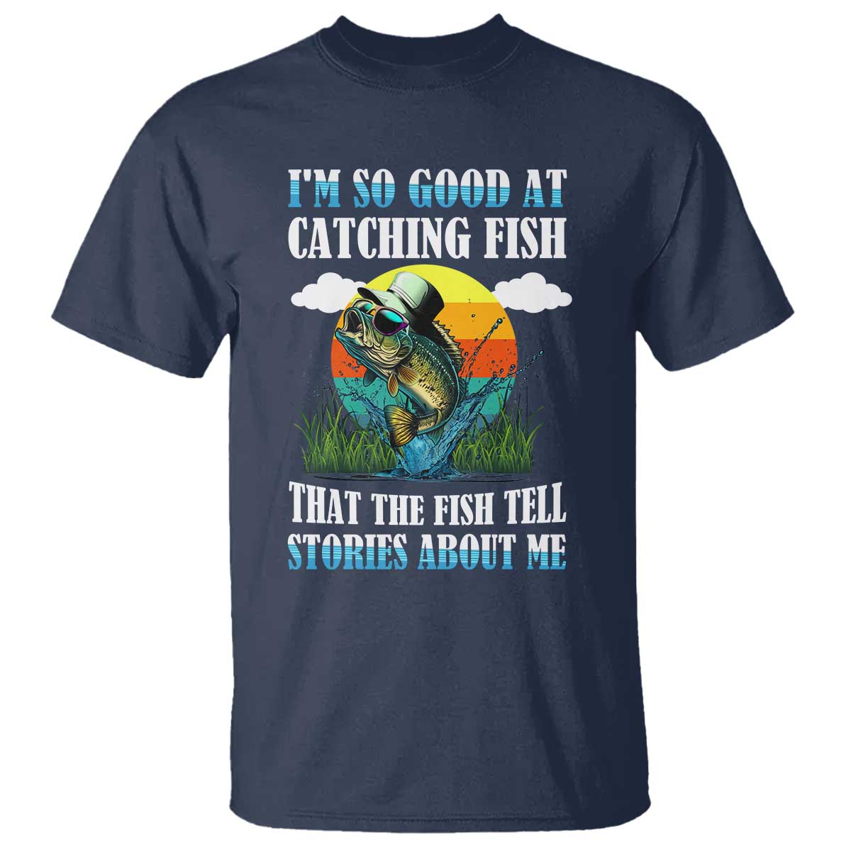 funny-fishing-t-shirt-im-so-good-at-catching-fish-that-the-fish-tell-stories-about-me