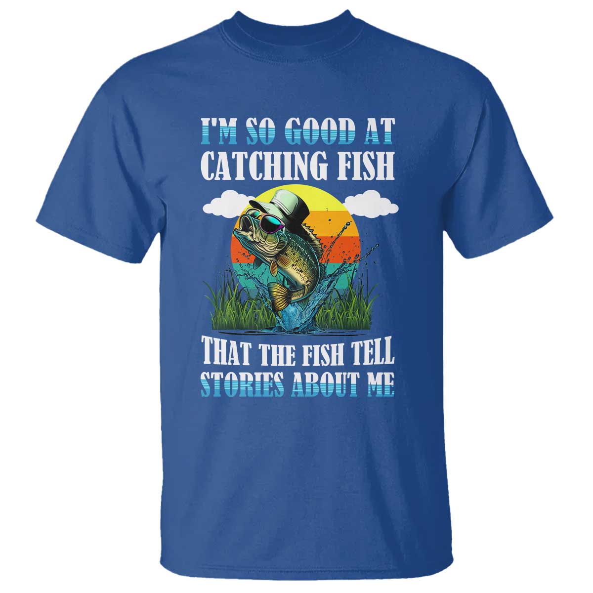 funny-fishing-t-shirt-im-so-good-at-catching-fish-that-the-fish-tell-stories-about-me