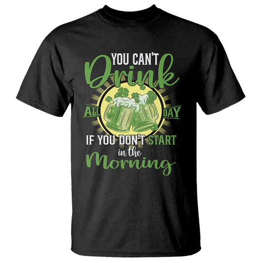 funny-st-patricks-day-drinking-t-shirt-you-cant-drink-all-day-if-you-dont-start-in-the-morning
