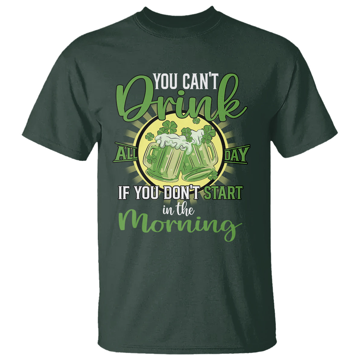 funny-st-patricks-day-drinking-t-shirt-you-cant-drink-all-day-if-you-dont-start-in-the-morning