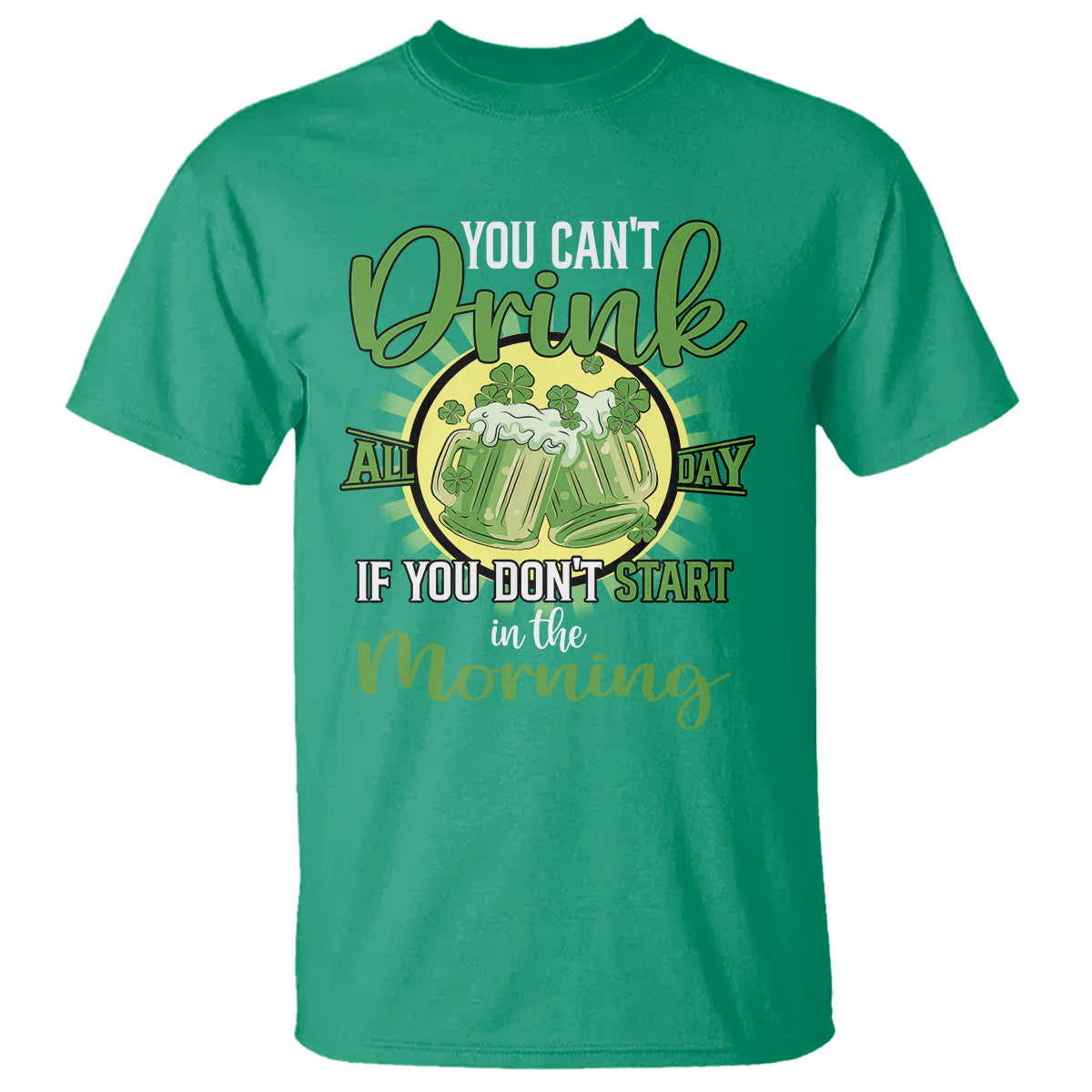 funny-st-patricks-day-drinking-t-shirt-you-cant-drink-all-day-if-you-dont-start-in-the-morning