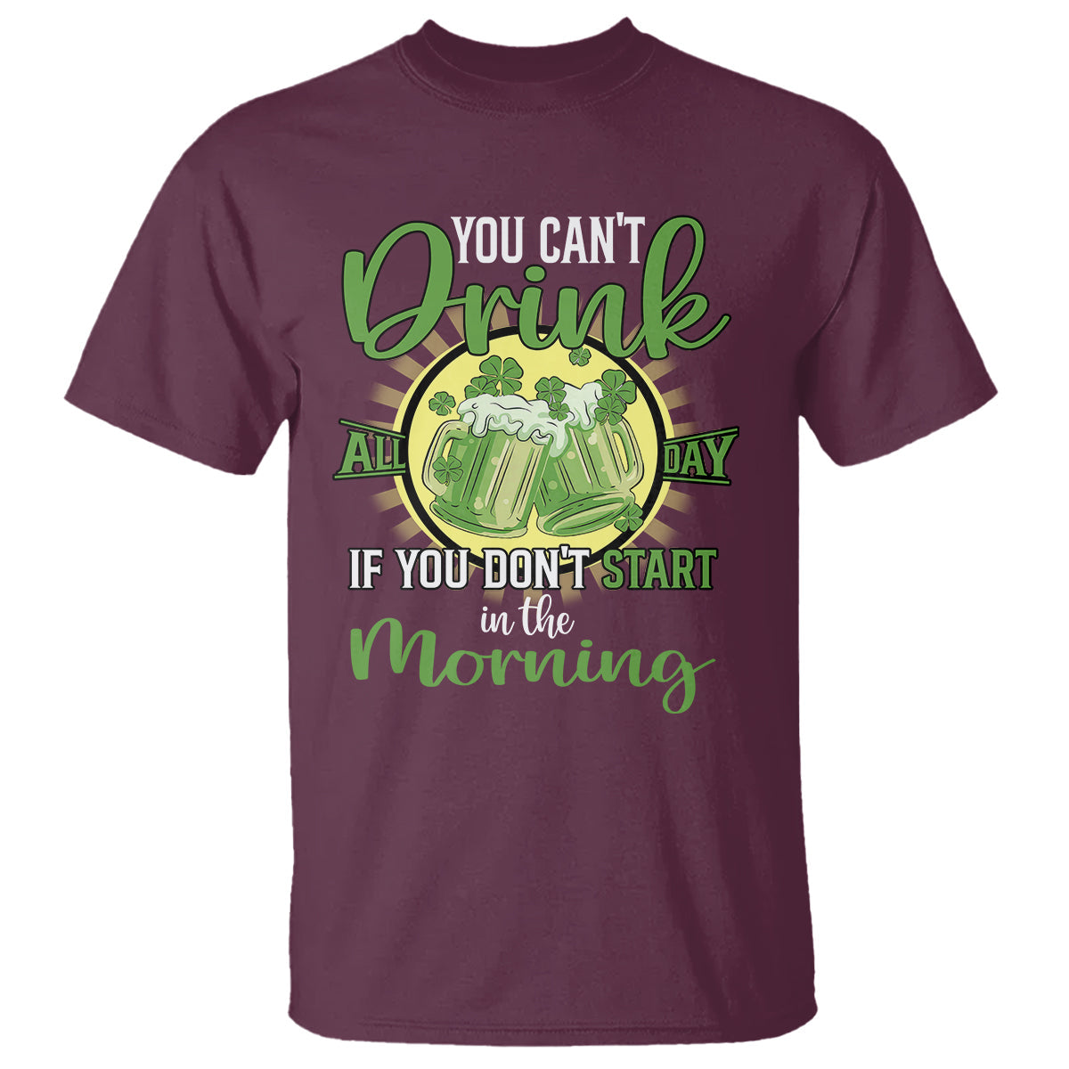 funny-st-patricks-day-drinking-t-shirt-you-cant-drink-all-day-if-you-dont-start-in-the-morning