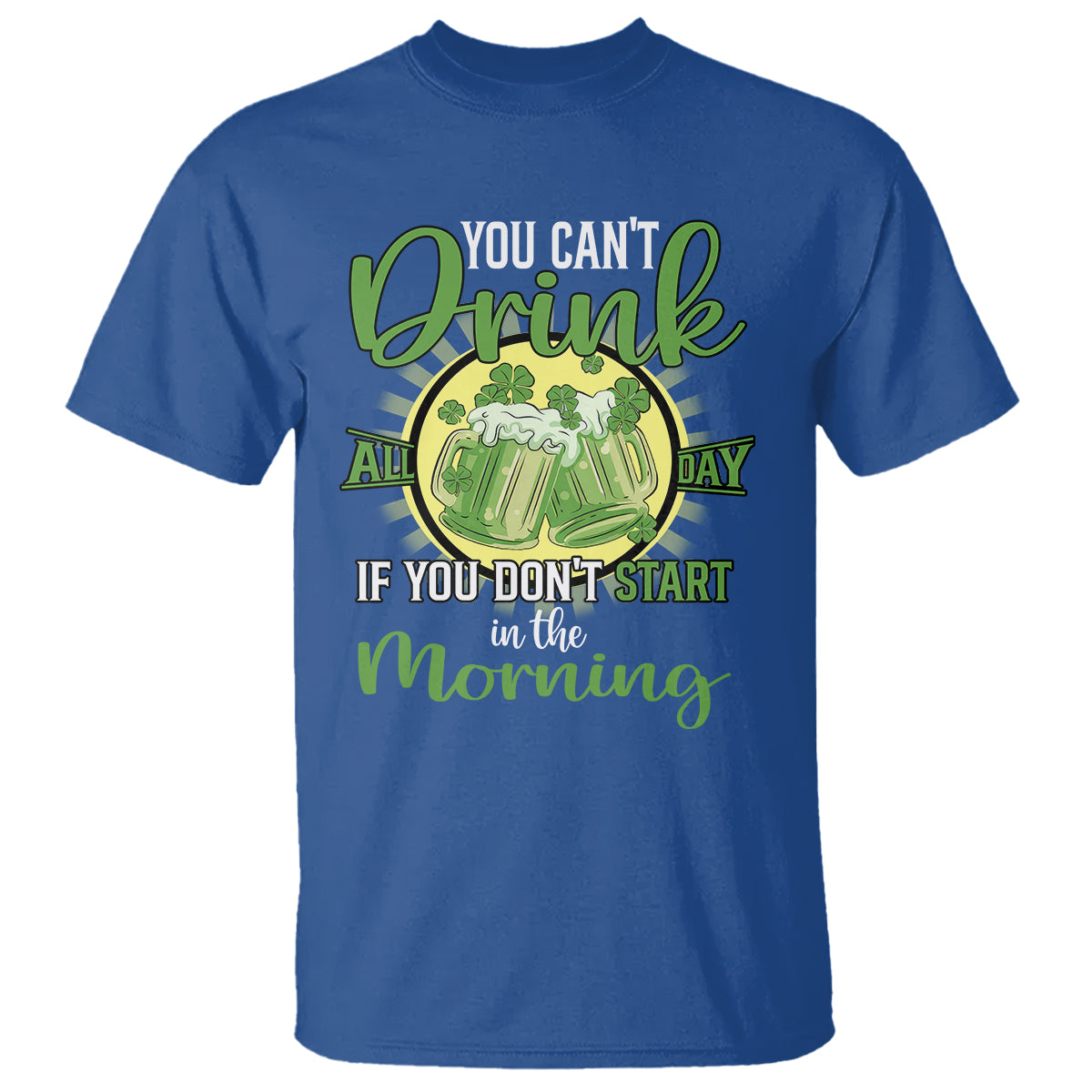 funny-st-patricks-day-drinking-t-shirt-you-cant-drink-all-day-if-you-dont-start-in-the-morning