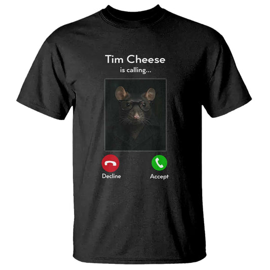 tim-cheese-is-calling-t-shirt-funny-decline-or-accept-meme