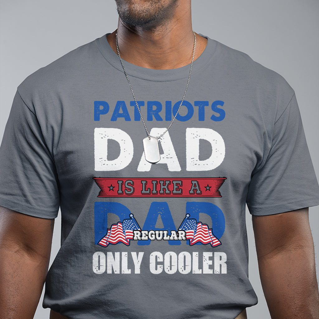 patriots-dad-is-like-a-regular-dad-only-cooler-american-dad-us-father-patriotic-t-shirt