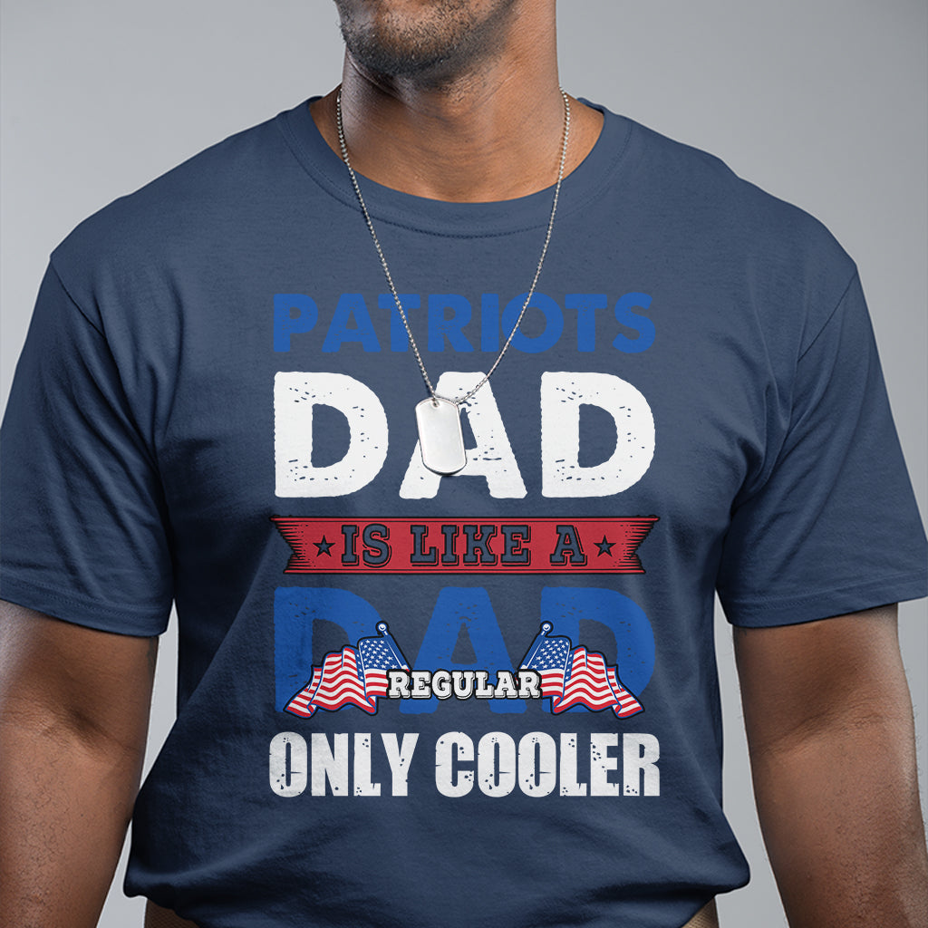 patriots-dad-is-like-a-regular-dad-only-cooler-american-dad-us-father-patriotic-t-shirt
