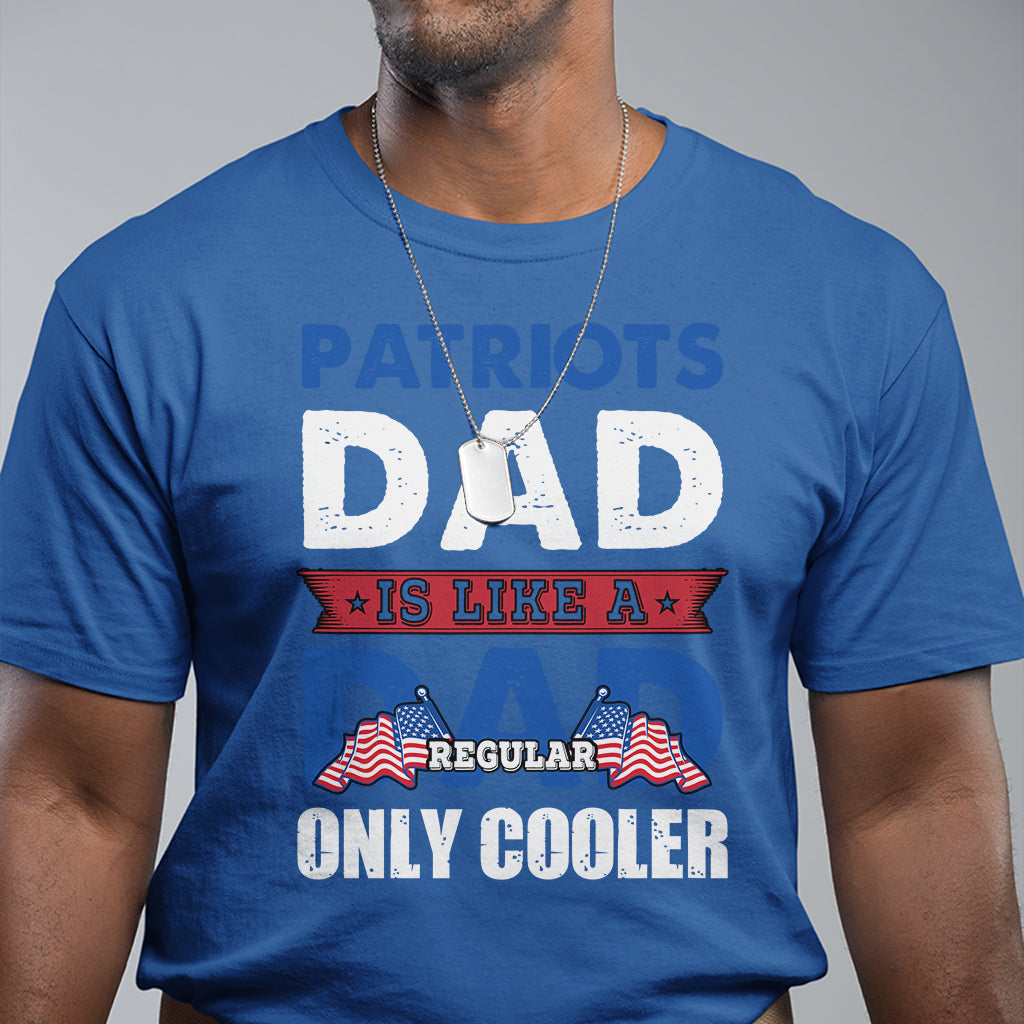 patriots-dad-is-like-a-regular-dad-only-cooler-american-dad-us-father-patriotic-t-shirt