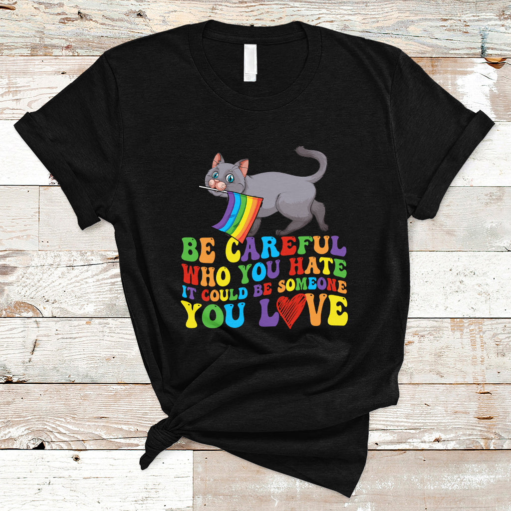 gay-pride-t-shirt-be-careful-who-you-hate-could-be-someone-you-love-lgbt-cat