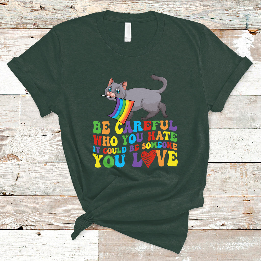 gay-pride-t-shirt-be-careful-who-you-hate-could-be-someone-you-love-lgbt-cat