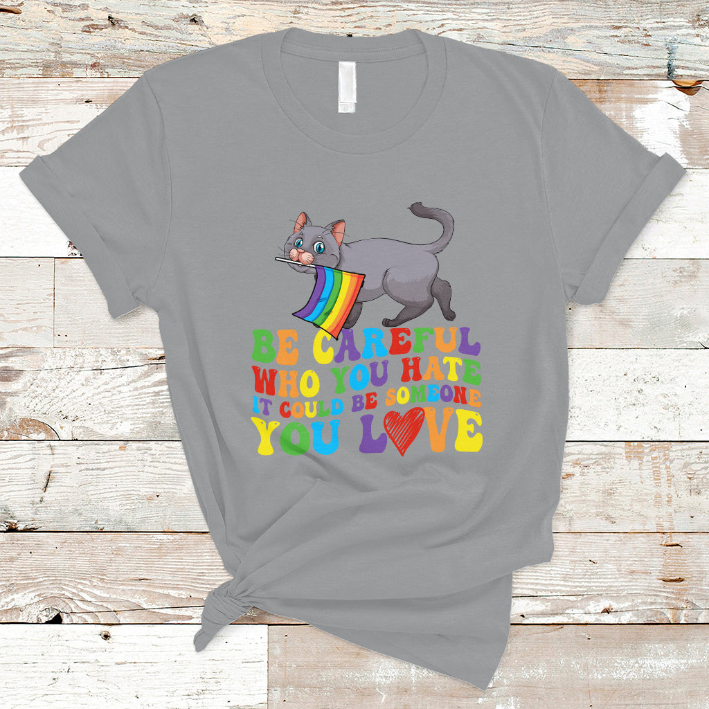 gay-pride-t-shirt-be-careful-who-you-hate-could-be-someone-you-love-lgbt-cat
