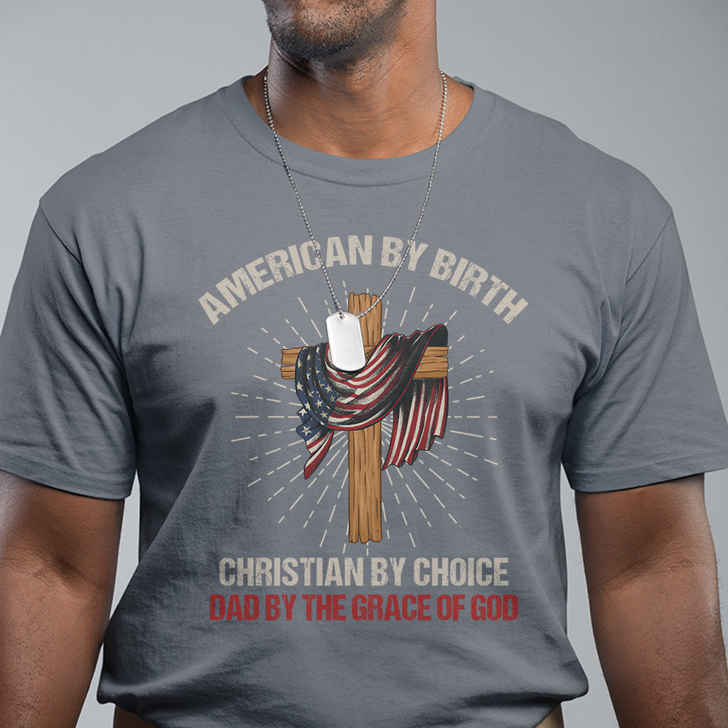 american-dad-t-shirt-american-by-birth-christian-by-choice-dad-by-the-grace-of-god-vintage-fathers-day-tee