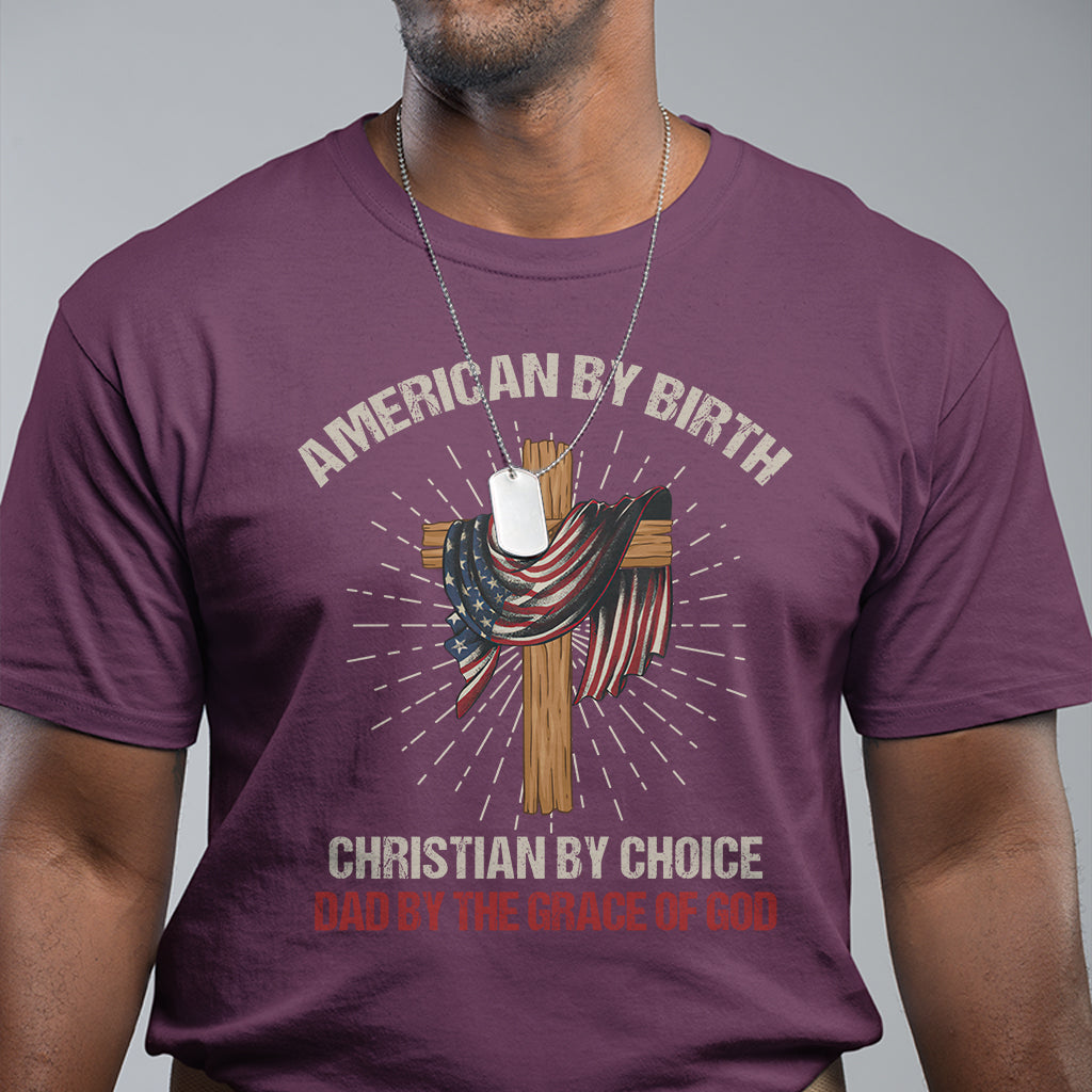 american-dad-t-shirt-american-by-birth-christian-by-choice-dad-by-the-grace-of-god-vintage-fathers-day-tee