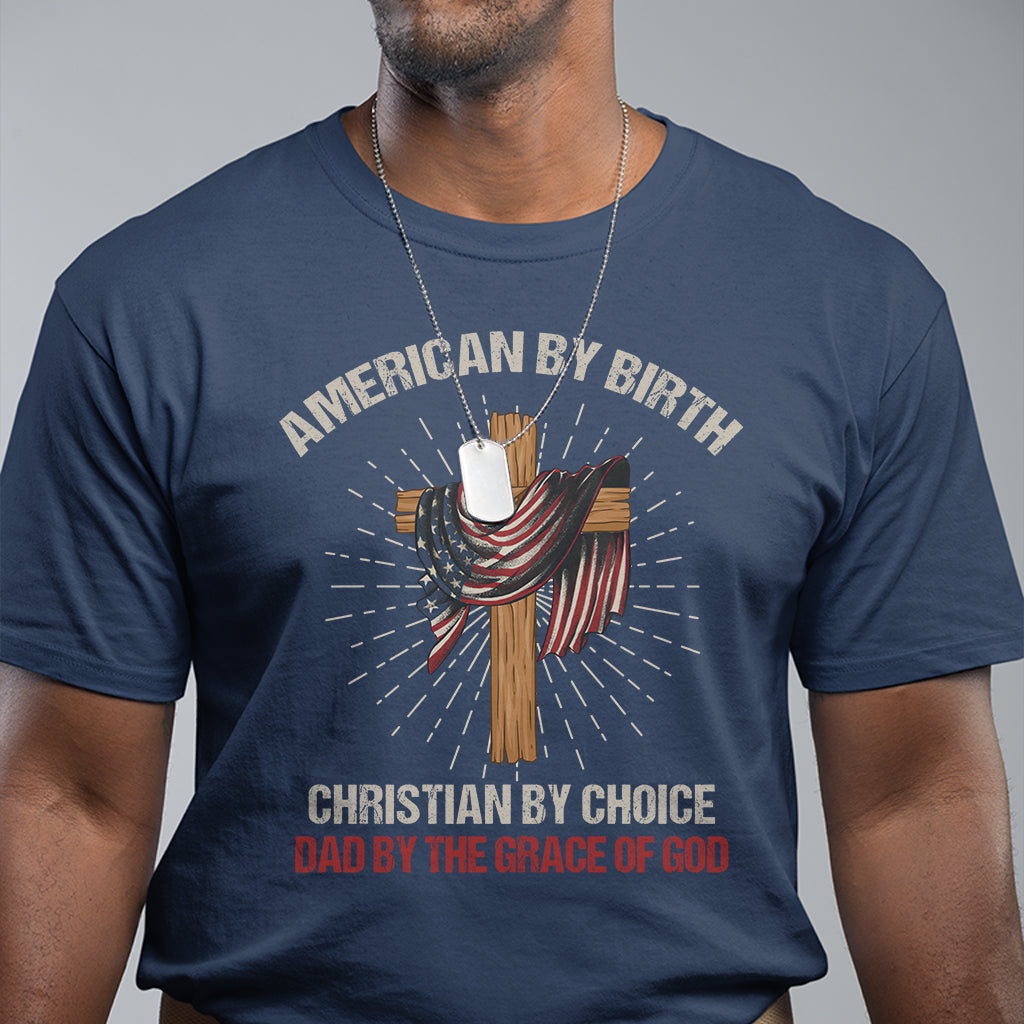 american-dad-t-shirt-american-by-birth-christian-by-choice-dad-by-the-grace-of-god-vintage-fathers-day-tee
