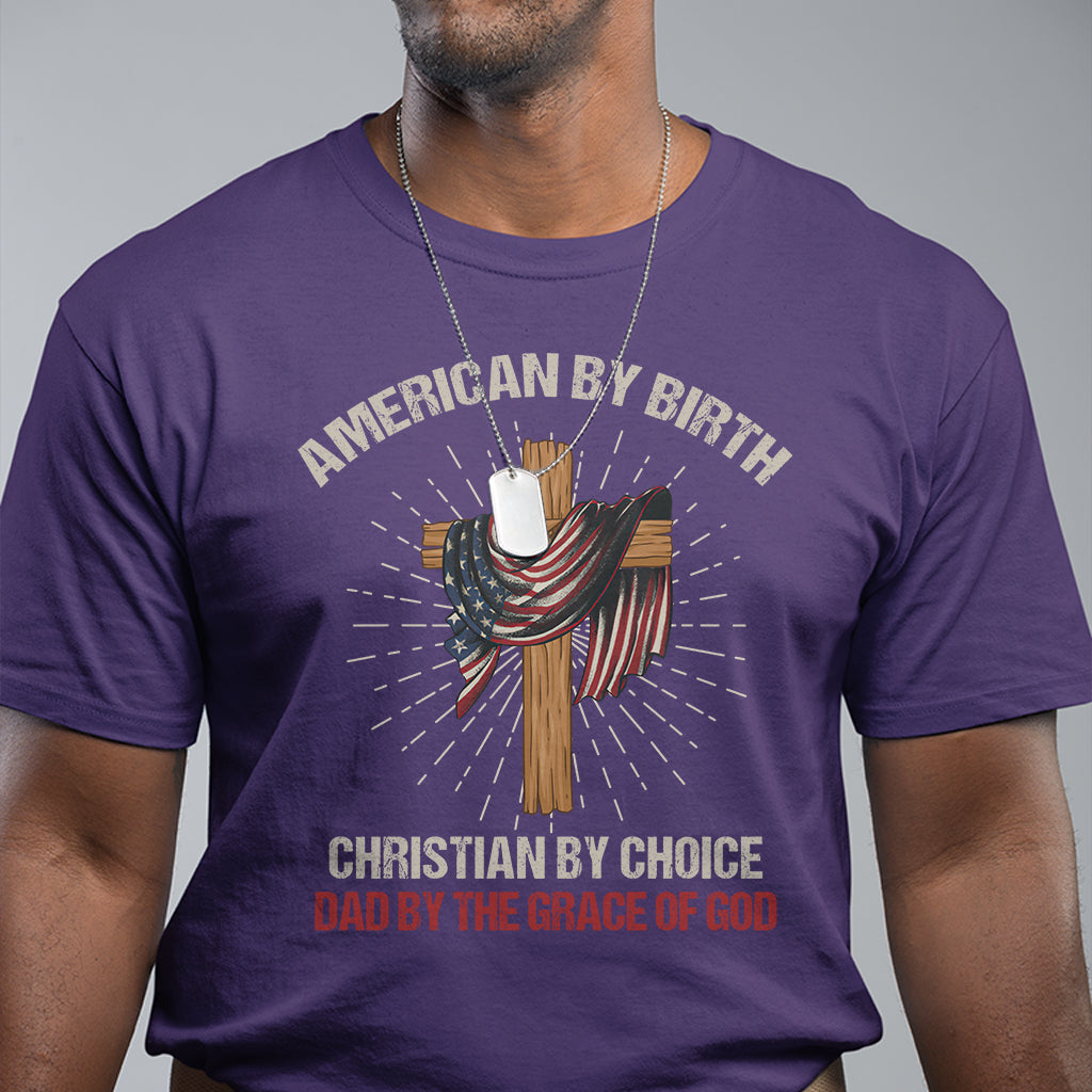 american-dad-t-shirt-american-by-birth-christian-by-choice-dad-by-the-grace-of-god-vintage-fathers-day-tee