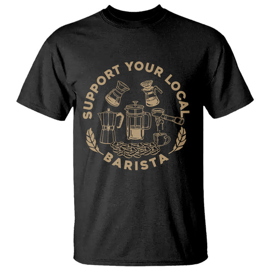 support-your-local-barista-t-shirt-coffee-dealer-things