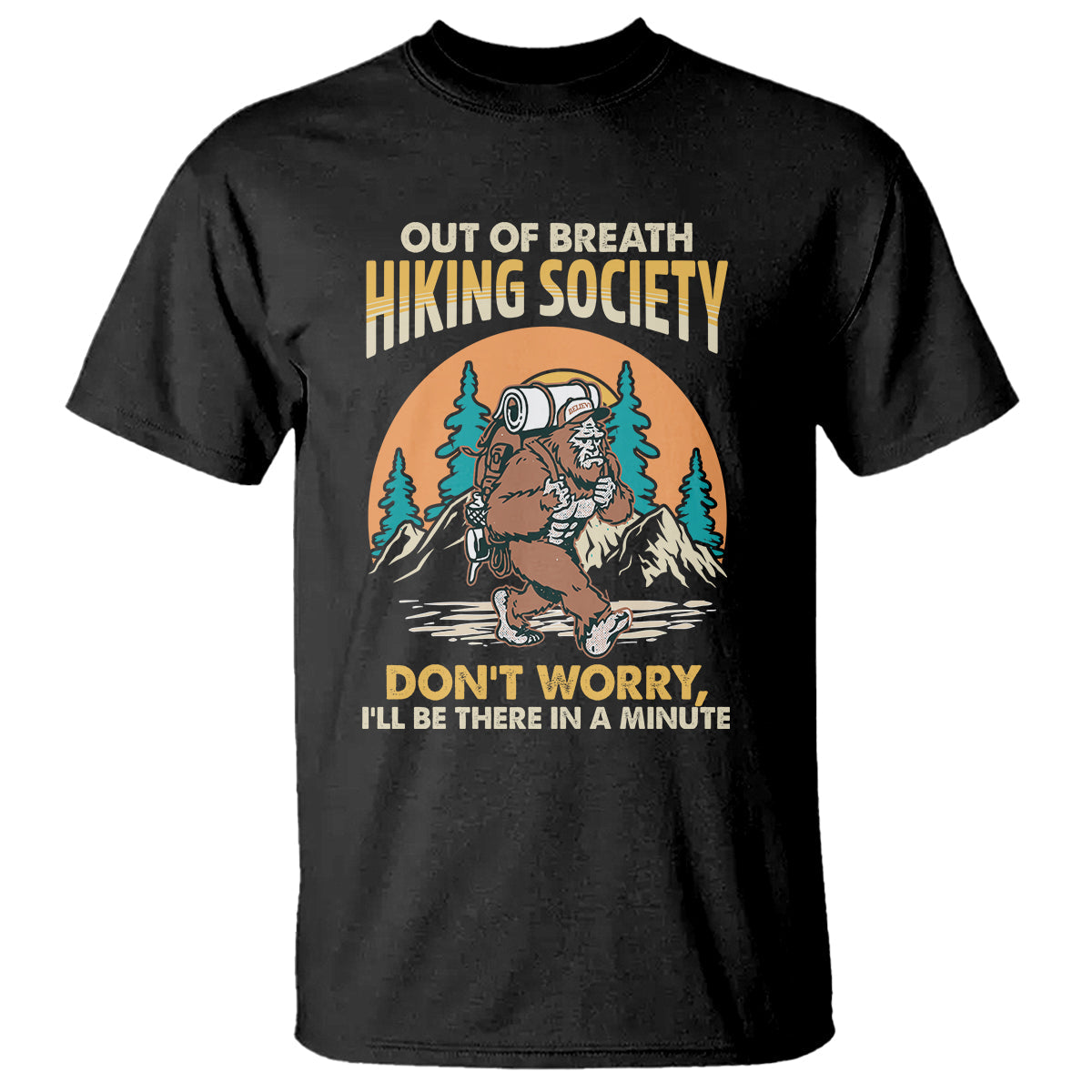 funny-hiking-t-shirt-out-of-breath-hiking-society-dont-worry-ill-be-there-in-a-minute-bigfoot