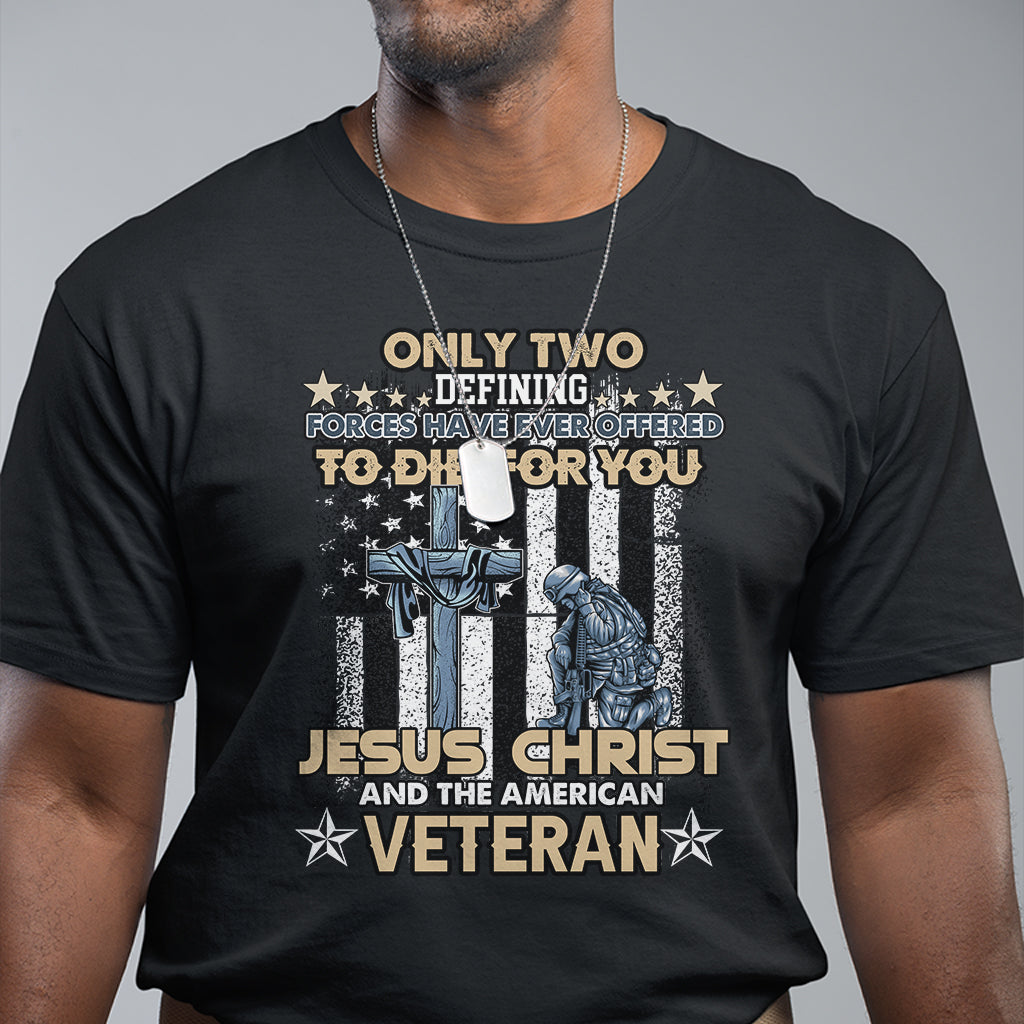 american-veteran-t-shirt-only-two-defining-forces-die-for-you-jesus-christ-and-american-veteran