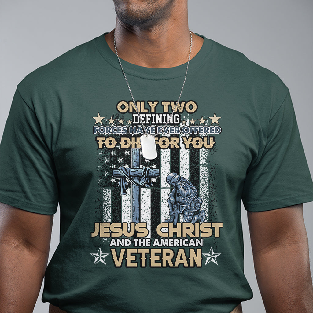 american-veteran-t-shirt-only-two-defining-forces-die-for-you-jesus-christ-and-american-veteran