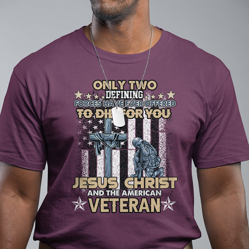 american-veteran-t-shirt-only-two-defining-forces-die-for-you-jesus-christ-and-american-veteran