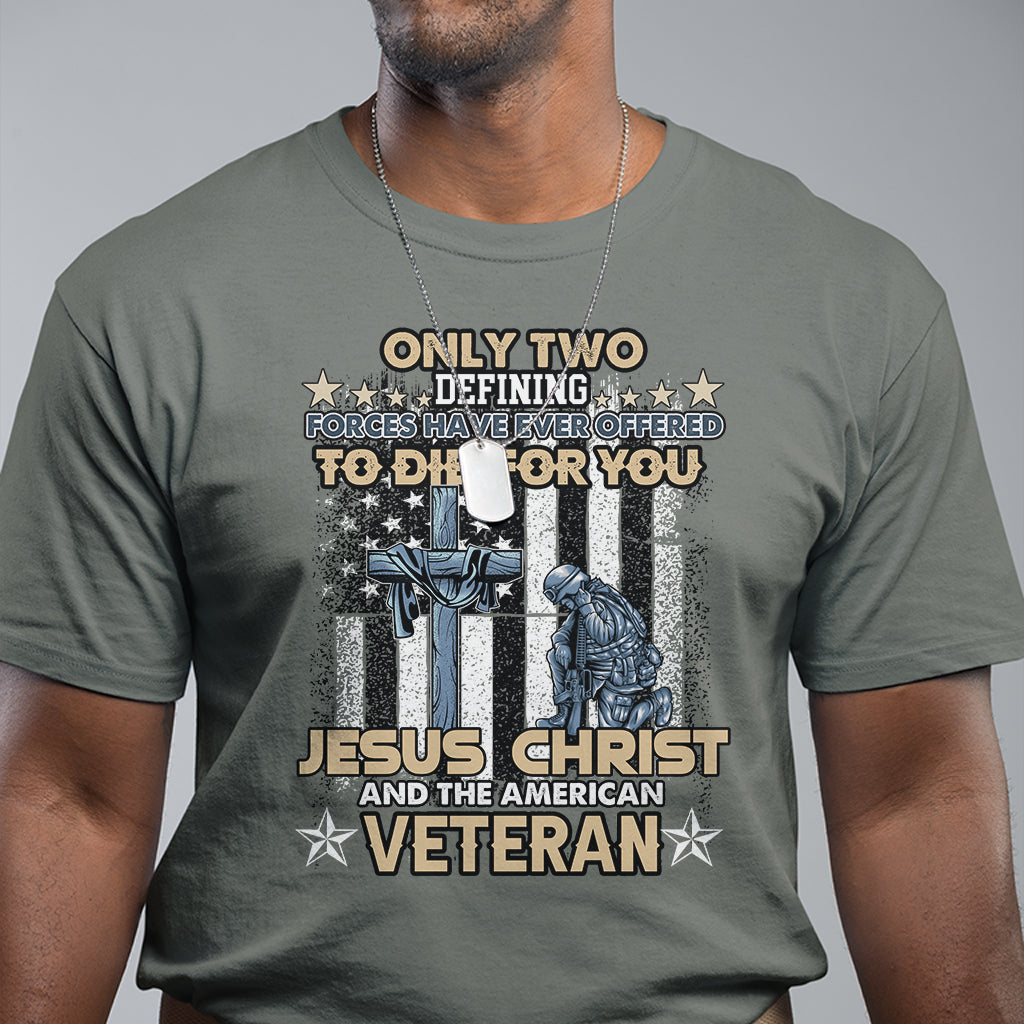 american-veteran-t-shirt-only-two-defining-forces-die-for-you-jesus-christ-and-american-veteran
