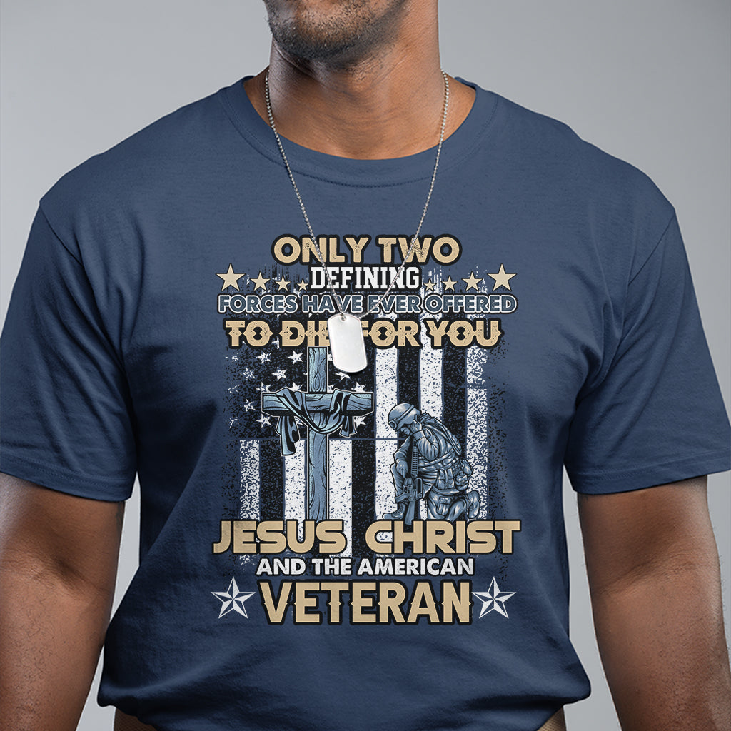 american-veteran-t-shirt-only-two-defining-forces-die-for-you-jesus-christ-and-american-veteran