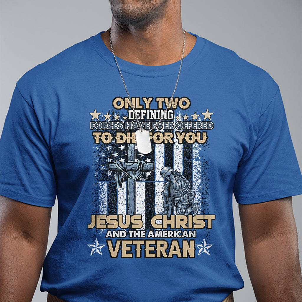 american-veteran-t-shirt-only-two-defining-forces-die-for-you-jesus-christ-and-american-veteran-1