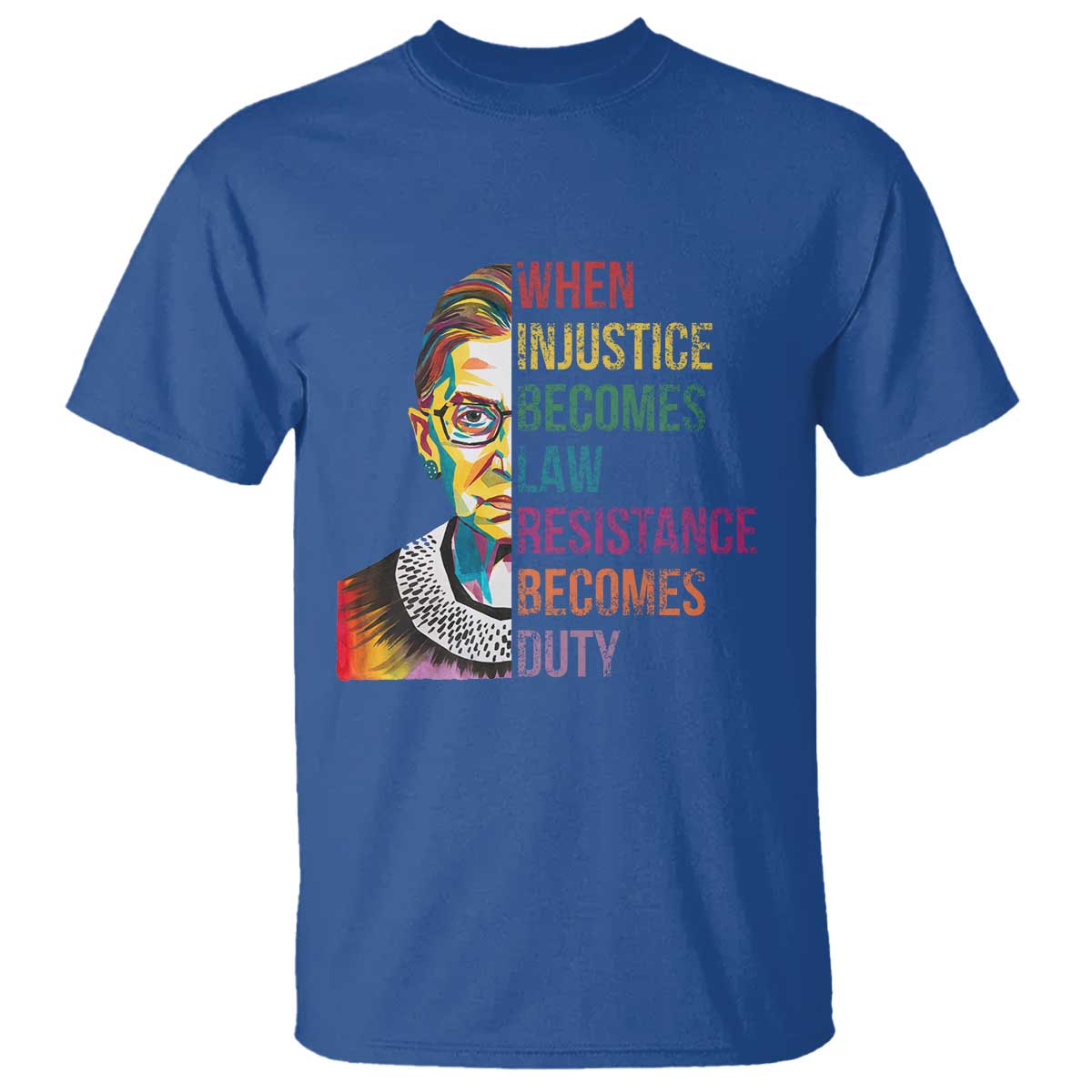 rbg-quote-t-shirt-when-injustice-becomes-law-resistance-becomes-duty