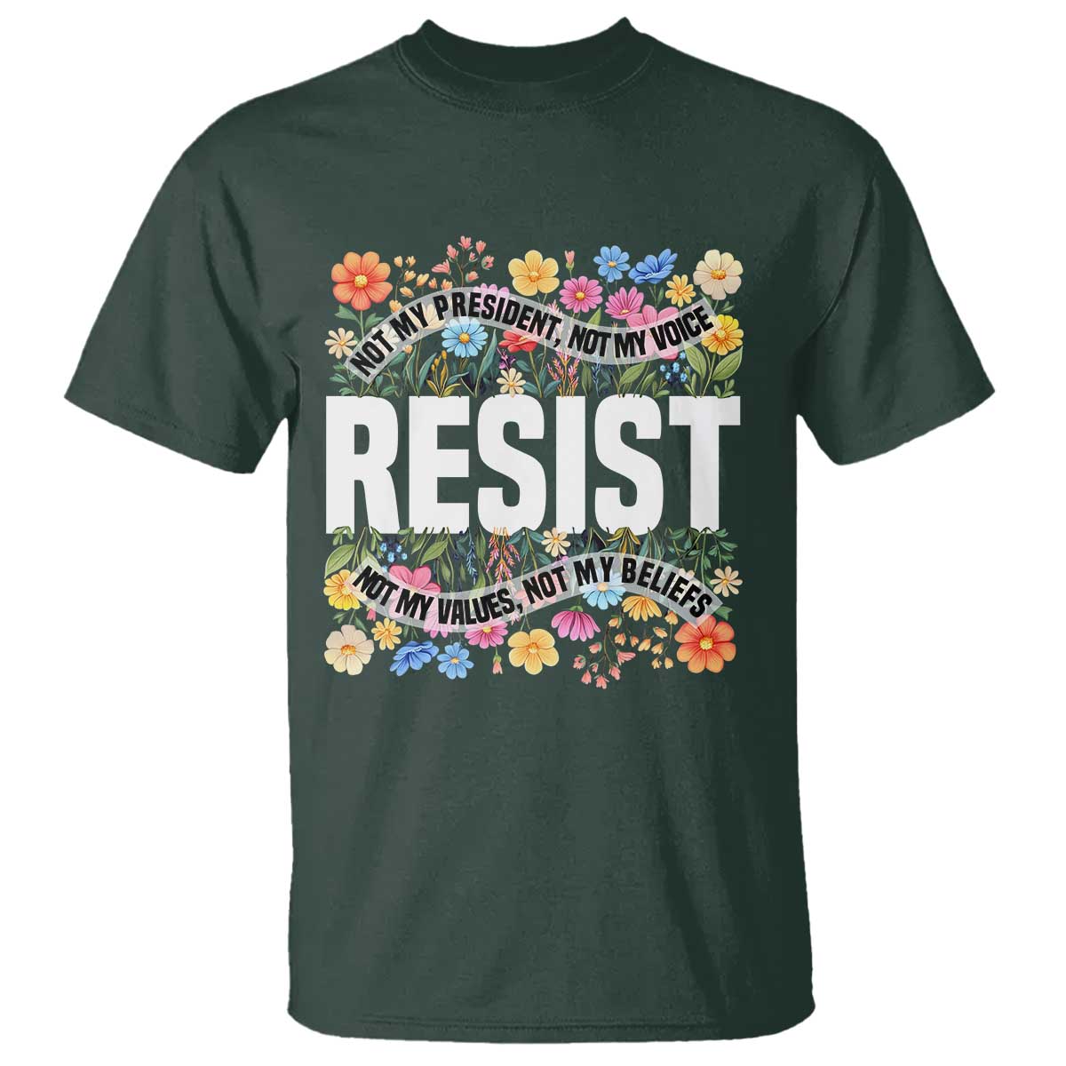 floral-resist-t-shirt-not-my-president-not-my-voice-not-my-values-not-my-beliefs