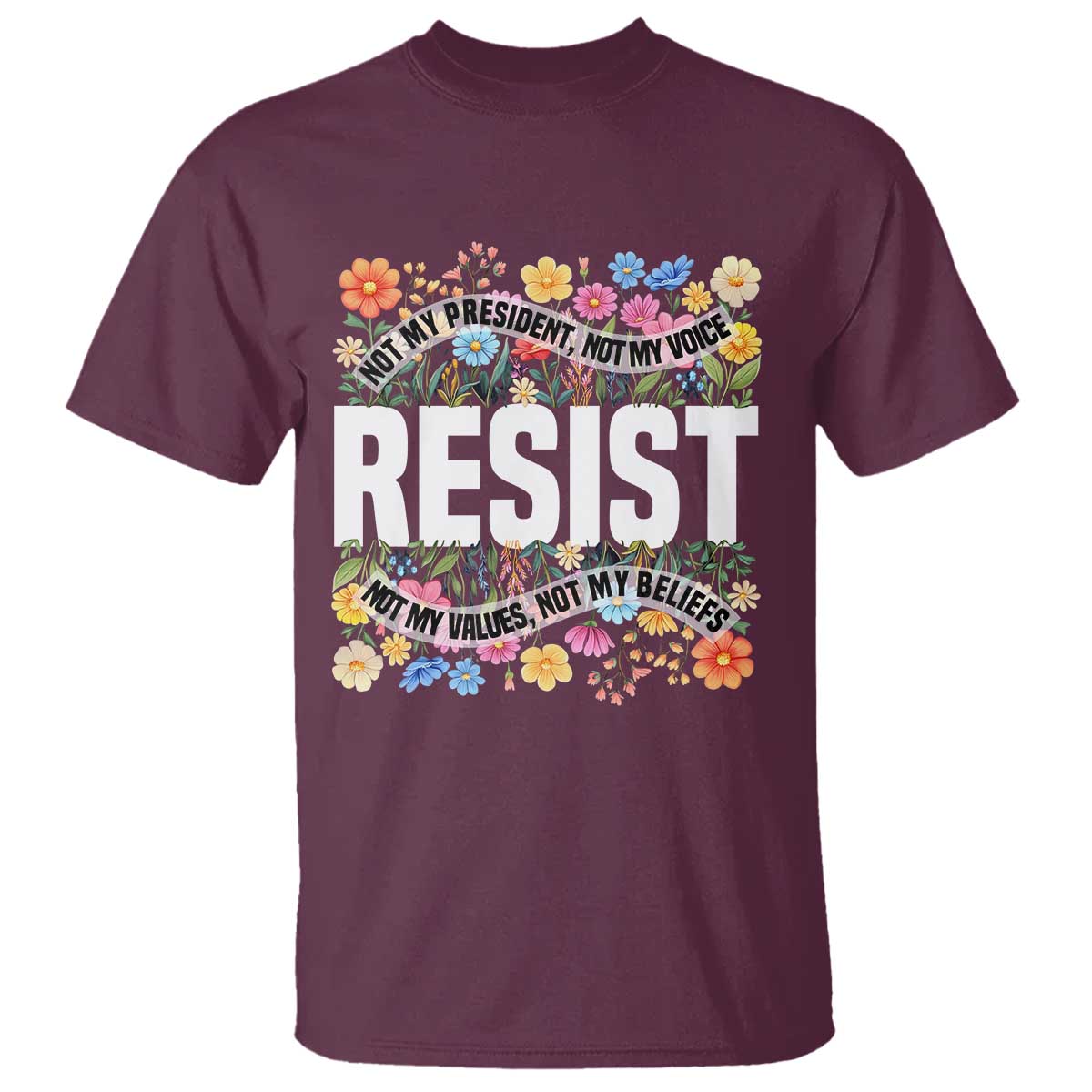 floral-resist-t-shirt-not-my-president-not-my-voice-not-my-values-not-my-beliefs