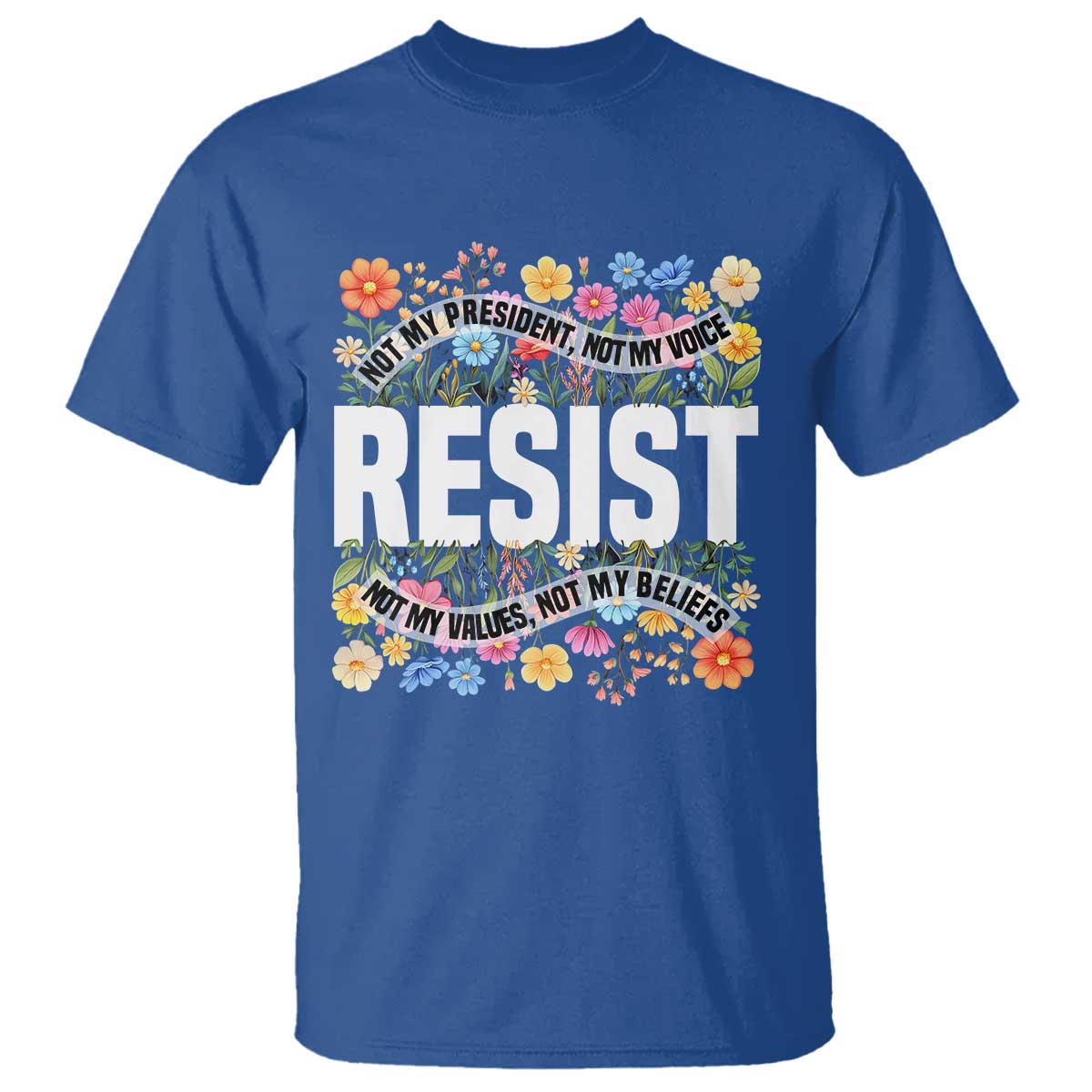 floral-resist-t-shirt-not-my-president-not-my-voice-not-my-values-not-my-beliefs