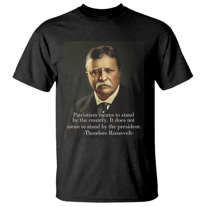 theodore-teddy-roosevelt-patriotic-t-shirt-patriotism-means-to-stand-by-the-country