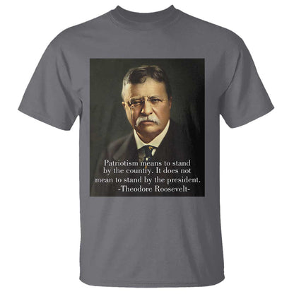 theodore-teddy-roosevelt-patriotic-t-shirt-patriotism-means-to-stand-by-the-country