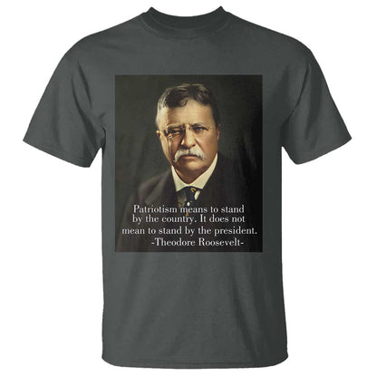 theodore-teddy-roosevelt-patriotic-t-shirt-patriotism-means-to-stand-by-the-country
