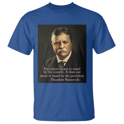 theodore-teddy-roosevelt-patriotic-t-shirt-patriotism-means-to-stand-by-the-country