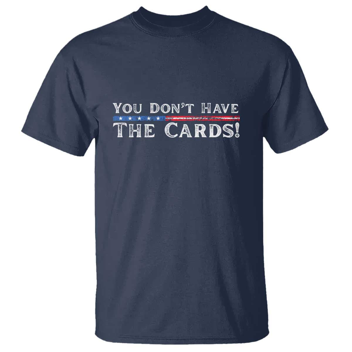 you-dont-have-the-cards-t-shirt