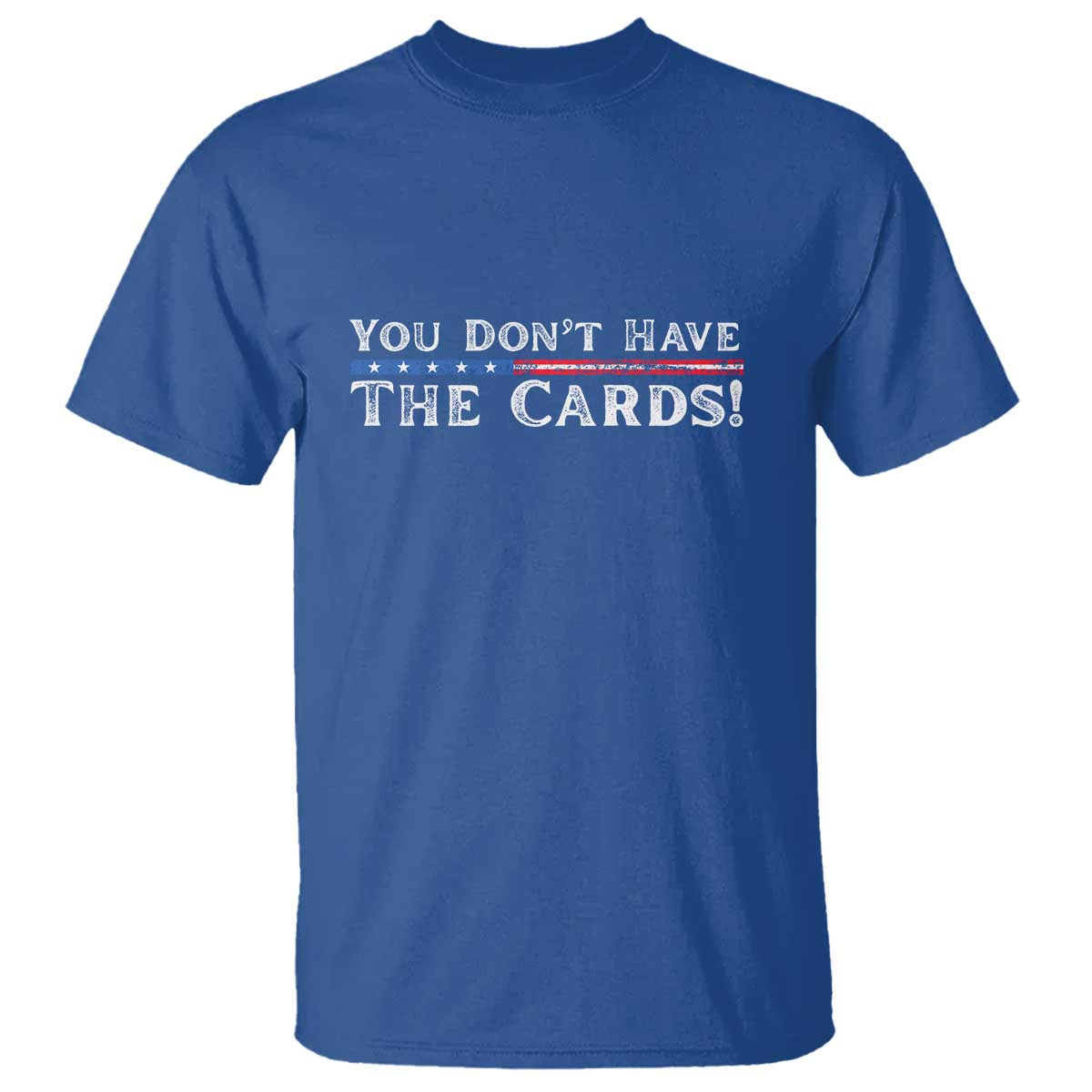 you-dont-have-the-cards-t-shirt