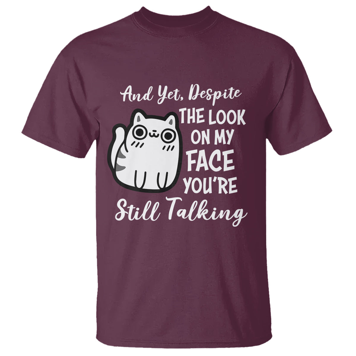 sarcastic-cat-t-shirt-and-yet-despite-the-look-on-my-face-youre-still-talking