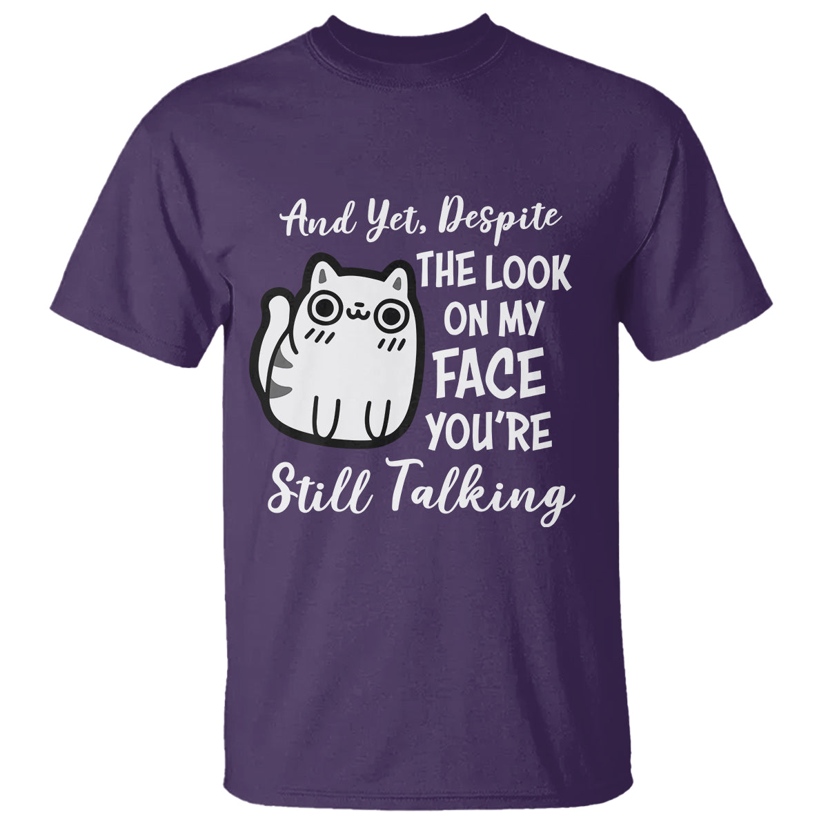 sarcastic-cat-t-shirt-and-yet-despite-the-look-on-my-face-youre-still-talking