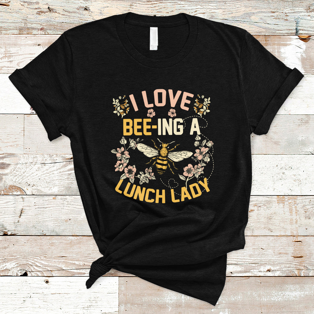 lunch-lady-t-shirt-i-love-being-a-lunch-lady-bee-lover-school-cafeteria-crew