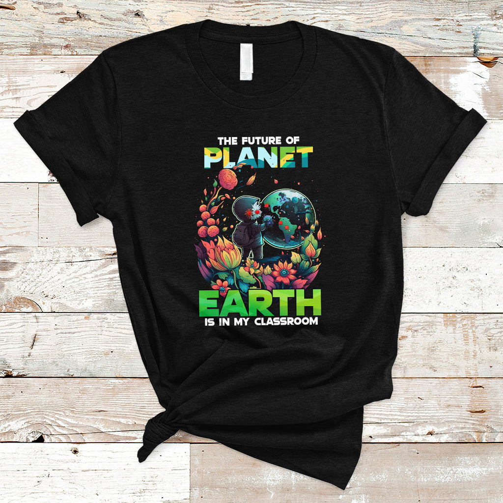 earth-day-t-shirt-teachers-every-day-is-the-future-of-planet-is-in-my-classroom-ts02