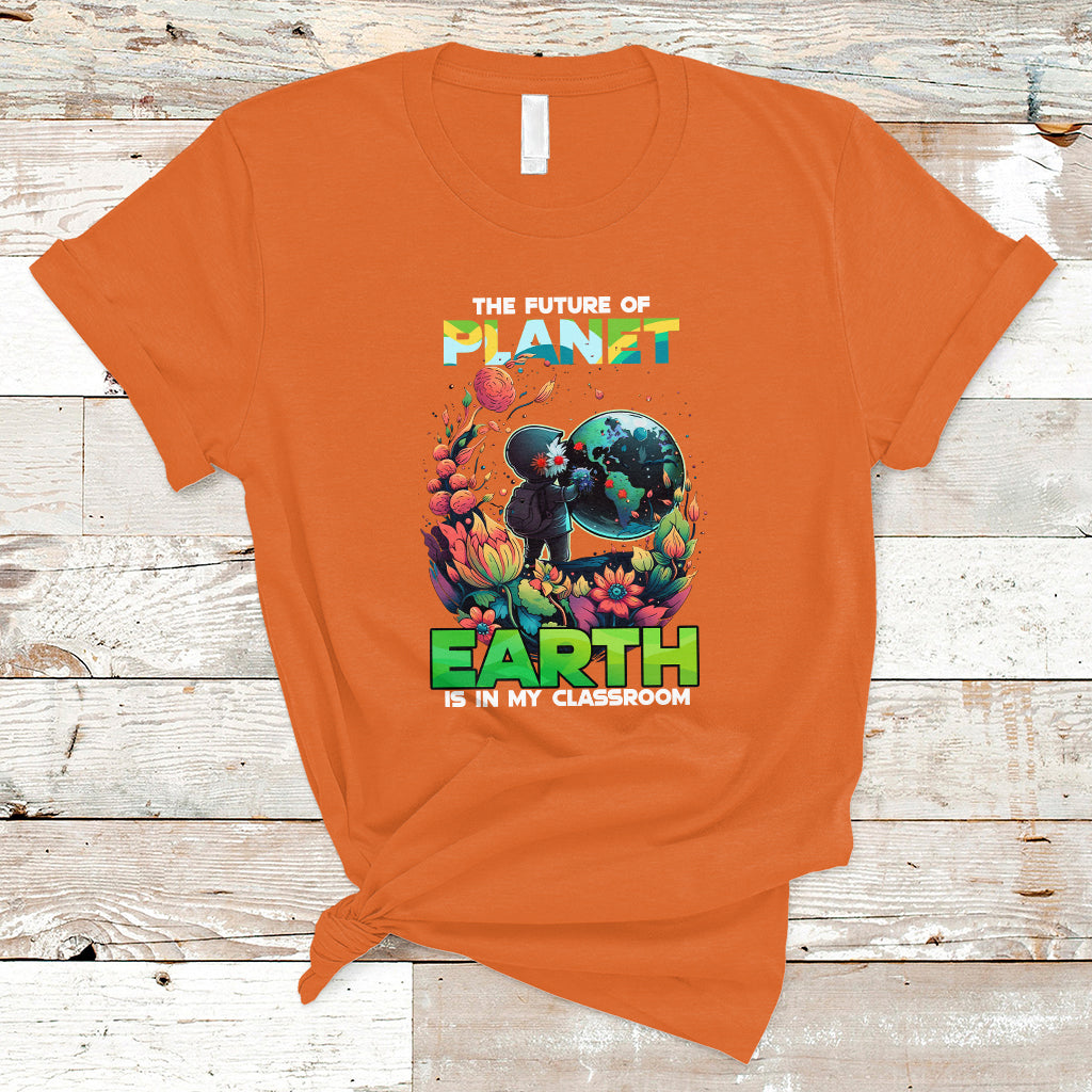 earth-day-t-shirt-teachers-every-day-is-the-future-of-planet-is-in-my-classroom-ts02