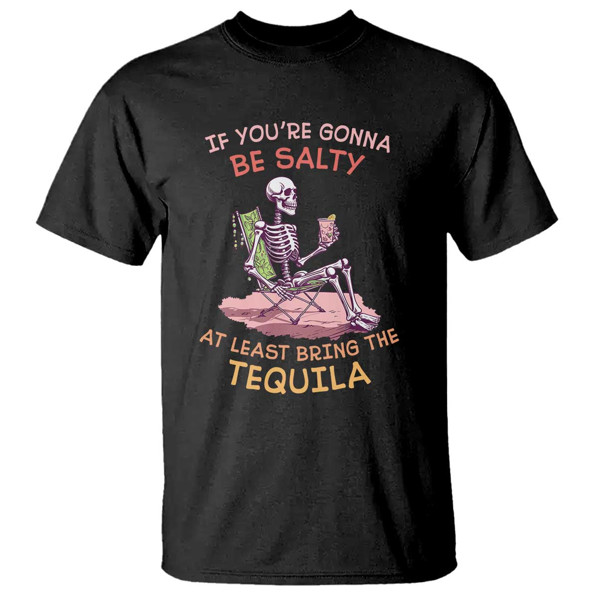 funny-drinking-skeleton-t-shirt-if-youre-gonna-be-salty-at-least-bring-the-tequila-lover