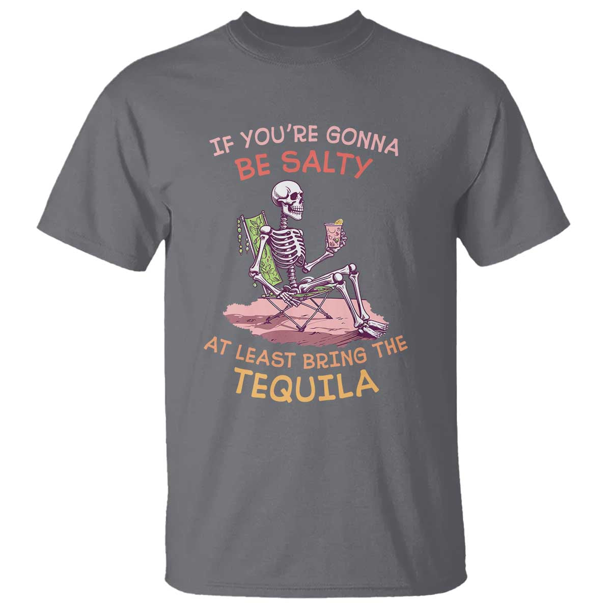 funny-drinking-skeleton-t-shirt-if-youre-gonna-be-salty-at-least-bring-the-tequila-lover